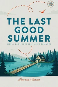 The Last Good Summer - Small Town second Chance Romance