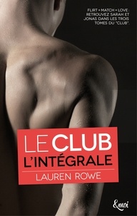 Lauren Rowe - Intégrale Le Club - Flirt + Match + Love.