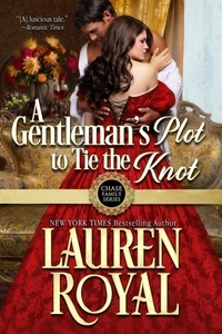  Lauren Royal - A Gentleman's Plot to Tie the Knot - Chase Family Series, #7.