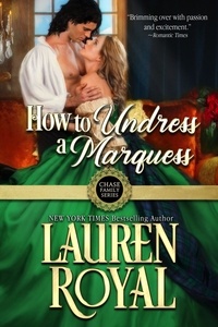  Lauren Royal - How to Undress a Marquess - Chase Family Series, #2.