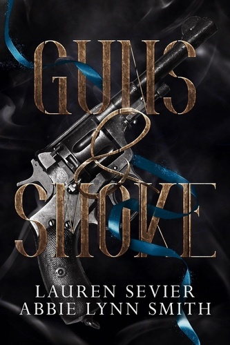  Lauren Sevier et  Abbie Lynn Smith - Guns &amp; Smoke - The Fool's Adventure Series, #1.