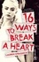 16 Ways To Break A Heart