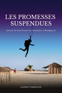 Lauren Terrigeol - Les Promesses suspendues - Journal de bord d’une éco-volontaire à Madagascar.