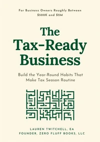 The Tax-Ready Business: Build the Year-Round Habits That Make Tax Season Routine