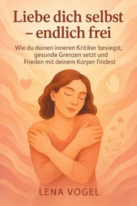 Liebe dich selbst – endlich frei