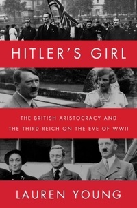 Lauren Young - Hitler's Girl - The British Aristocracy and the Third Reich on the Eve of WWII.