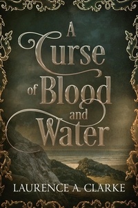  Laurence A. Clarke - A Curse of Blood and Water.