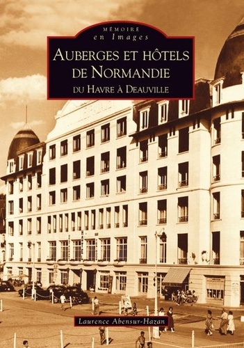 Laurence Abensur-Hazan - Auberges et hôtels de Normandie - Du Havre à Deauville.