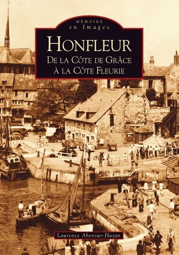 Laurence Abensur-Hazan - Honfleur - De la Côte de Grâce à la Côte Fleurie.