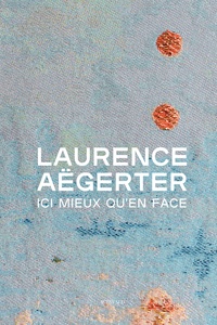 Laurence Aegerter - Ici mieux qu'en face.
