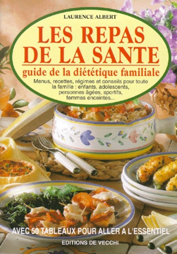 Laurence Albert - Les Repas De La Sante. Guide De La Dietetique Familiale.