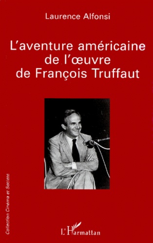 Laurence Alfonsi - L'Aventure Americaine De L'Oeuvre De Francois Truffaut.