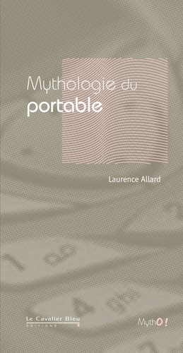 Laurence Allard - Mythologie du portable.