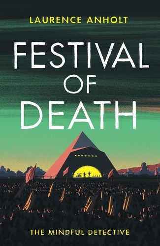 Festival of Death. A thrilling murder mystery set among the roaring crowds of Glastonbury festival (The Mindful Detective)