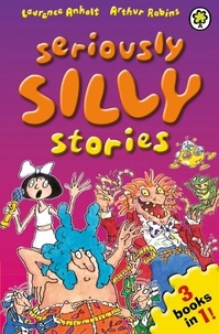 Laurence Anholt et Arthur Robins - Seriously Silly Stories: The Collection.