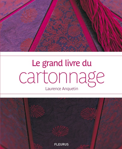 Laurence Anquetin - Le grand livre du cartonnage.