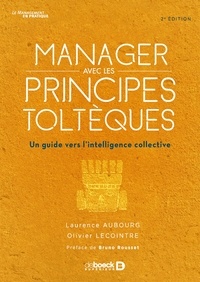 Laurence Aubourg et Olivier Lecointre - Manager avec les principes toltèques - Un guide vers l'intelligence collective.