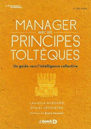 Laurence Aubourg et Olivier Lecointre - Manager avec les principes toltèques - Un guide vers l'intelligence collective.