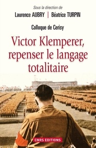 Laurence Aubry et Béatrice Turpin - Victor Klemperer - Repenser le langage totalitaire.