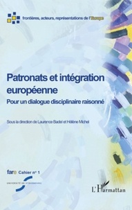 Laurence Badel et Hélène Michel - Cahiers de fare N° 1 : Patronats et intégration européenne - Pour un dialogue disciplinaire raisonné.