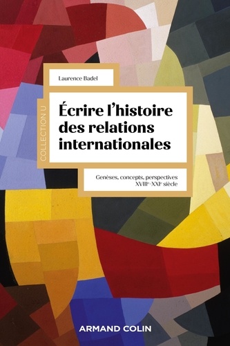 Ecrire l'histoire des relations internationales. Genèses, concepts, perspectives. XVIIIe - XXIe siècle