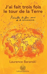 J'ai fait trois fois le tour de la Terre. Réveiller les feux sacrés de la connaissance