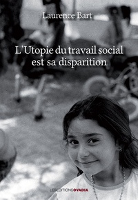 Laurence Bart - L'Utopie du travail social est sa disparition.