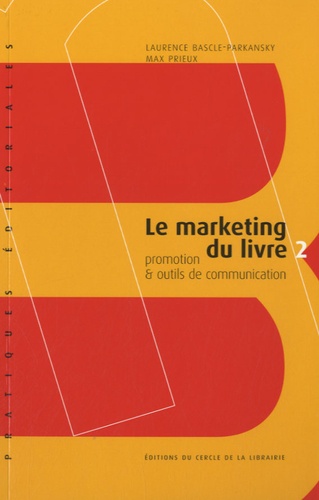 Laurence Bascle-Parkansky et Max Prieux - Le marketing du livre - Tome 2, promotion & outils de communication.