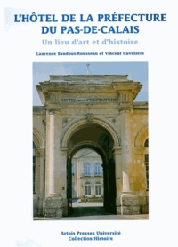 Laurence Baudoux-Rousseau et Vincent Cuvilliers - L'Hôtel de la Préfecture du Pas-de-Calais - Un lieu d'art et d'histoire.