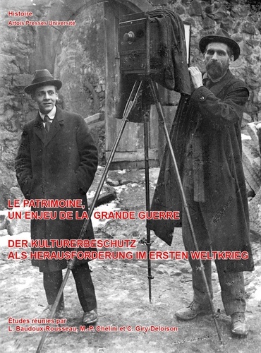 Laurence Baudoux-Rousseau et Michel-Pierre Chélini - Le patrimoine, un enjeu de la Grande Guerre - Art et archéologie dans les territoires occupés 1914-1921.