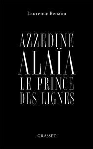 Laurence Benaïm - Azzedine Alaïa, le prince des lignes - essai.