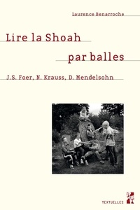 Laurence Benarroche - Lire la Shoah par balles - J.S. Foer, N. Krauss, D. Mendelsohn.