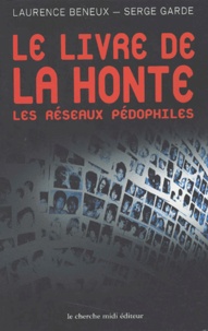 Laurence Beneux et Serge Garde - Le livre de la honte. - Les réseaux pédophiles.