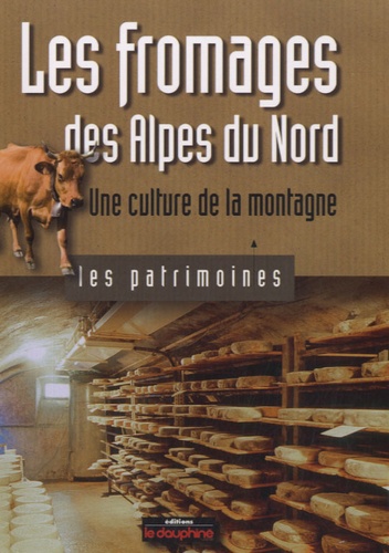 Laurence Bérard et Philippe Marchenay - Les fromages des Alpes du Nord - Une culture de la montagne.
