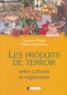 Laurence Bérard et Philippe Marchenay - Les produits de terroir - Entre cultures et règlements.