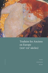 Laurence Bernard-Pradelle et Claire Lechevalier - Traduire les Anciens en Europe (XIXe-XXe siècles).