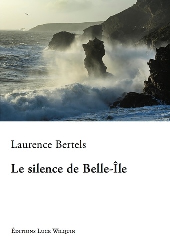 Laurence Bertels - Le silence de Belle-Ile.