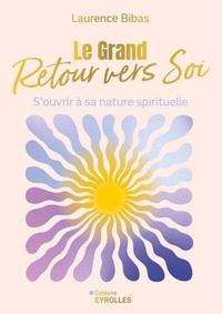 Real book download pdf gratuit Le grand retour vers soi - S'ouvrir à sa nature spirituelle par Laurence Bibas PDF DJVU en francais 9782212600469