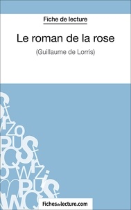 Laurence Binon et  Fichesdelecture.com - Le roman de la rose - Analyse complète de l'oeuvre.