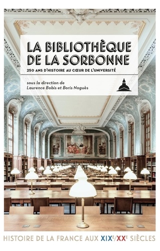 La bibliothèque de la Sorbonne. 250 ans d'histoire au coeur de l'Université