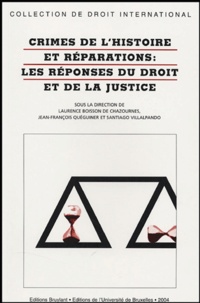 Laurence Boisson de Chazournes et Jean-François Quéguiner - Crimes de l'histoire et réparations : les réponses du droit et de la justice.