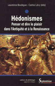 Laurence Boulègue et Carlos Lévy - Hédonismes - Penser et dire le plaisir dans l'Antiquité et à la Renaissance.