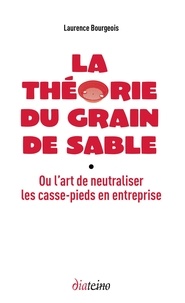 La théorie du grain de sable - Ou lart de neutraliser les casse-pieds en entreprise.pdf