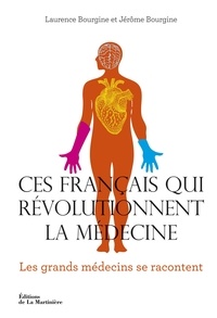 Laurence Bourgine et Jérôme Bourgine - Ces Français qui révolutionnent la médecine.