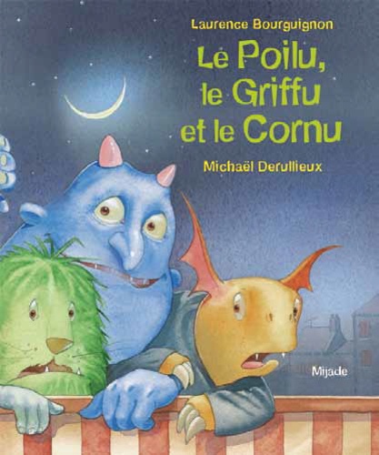Laurence Bourguignon et Michaël Derullieux - Le Poilu, le Griffu et le Cornu.