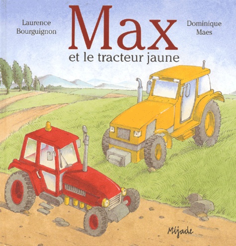 Laurence Bourguignon et Dominique Maes - Max et le tracteur jaune.