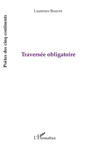 Laurence Bouvet - Traversée obligatoire.