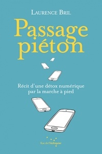 Laurence Bril - Passage piéton - Récit d’une détox numérique par la marche.