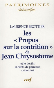Laurence Brottier - Les "Propos sur la contrition" de Jean Chrysostome - Le destin d'écrits de jeunesse méconnus.