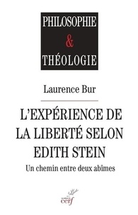 Laurence Bur - L'expérience de la liberté selon Edith Stein - Un chemin entre deux abîmes.